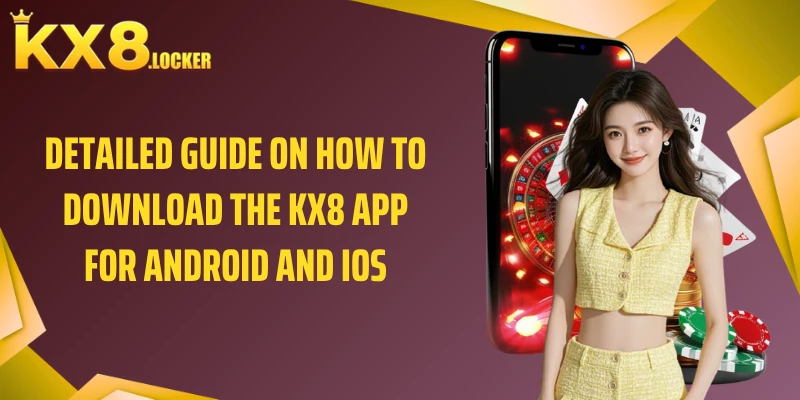 Complete guide to downloading the KX8 app on android and ios