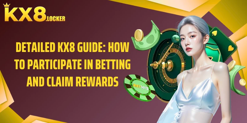 Detailed KX8 Guide: How to Participate in Betting and Claim Rewards