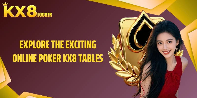 Explore the Exciting Online Poker KX8 Tables