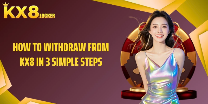 How to withdraw from KX8 in 3 simple steps