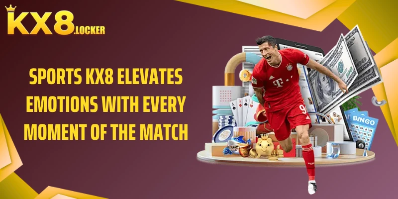 Sports KX8 elevates emotions with every moment of the match