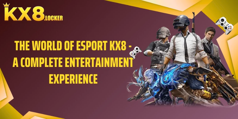 The World of Esport KX8 - A Complete Entertainment Experience