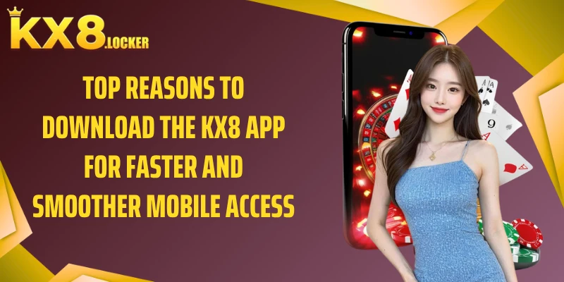 Top benefits of using the KX8 app for a faster and smoother experience