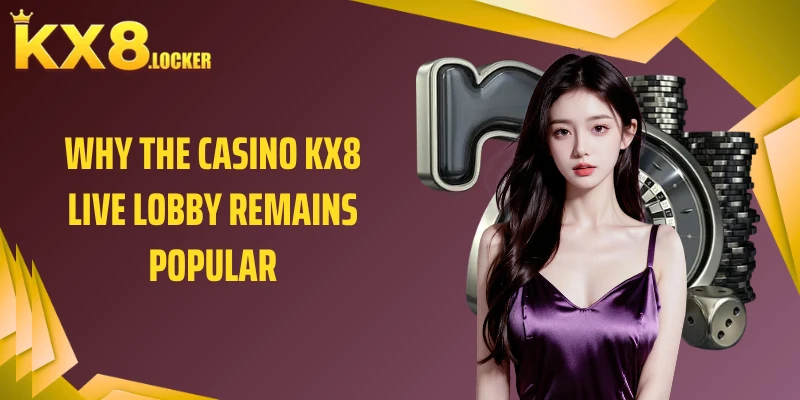 Why the casino KX8 live lobby remains popular